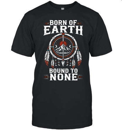 BORN OF EARTH BOUND TO NONE