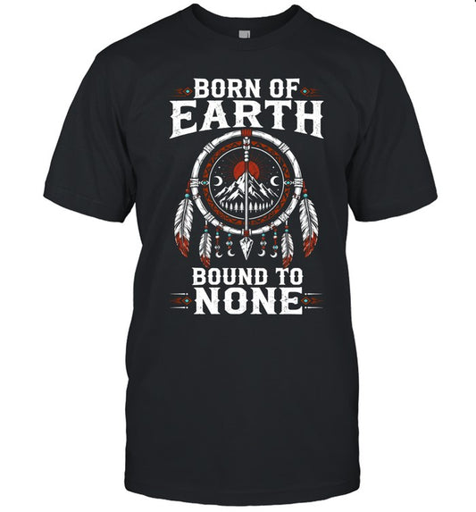 BORN OF EARTH BOUND TO NONE
