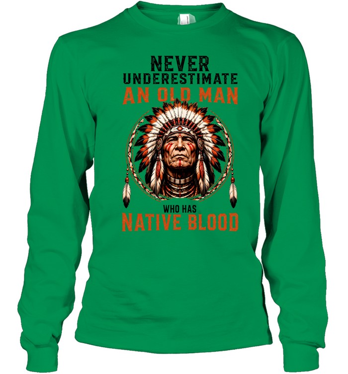 NEVER UNDERESTIMATE AN OLD MAN WHO HAS NATIVE BLOOD