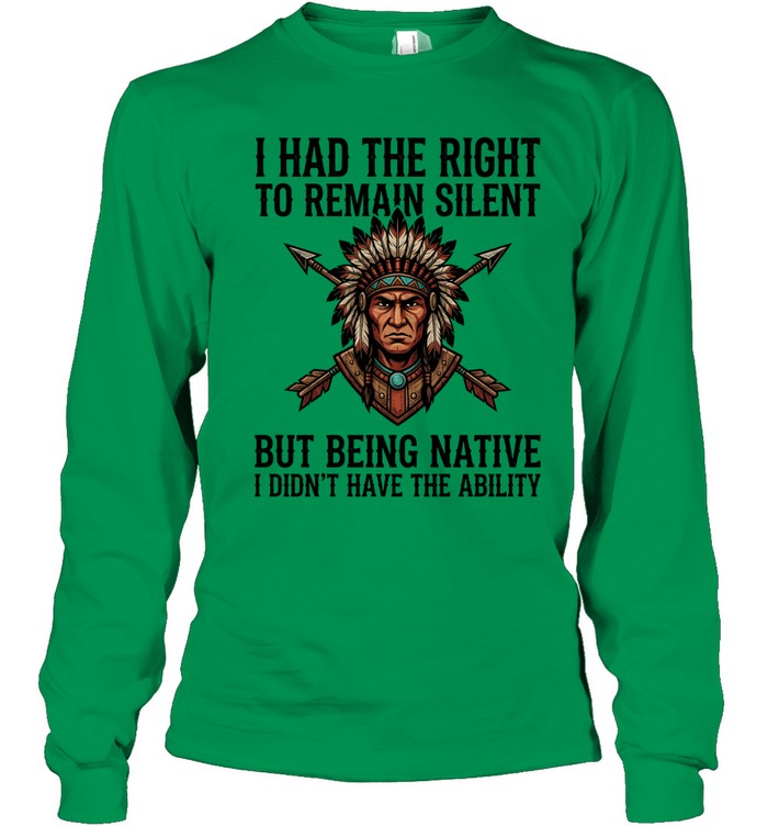 I HAD THE RIGHT TO REMAIN SILENT BUT BEING NATIVE I DIDN'T HAVE THE ABILITY