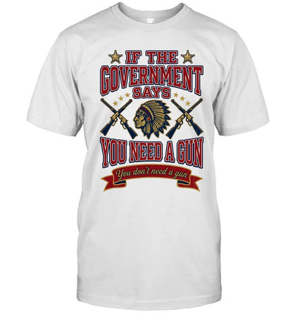IF THE GOVERNMENT SAYS YOU NEED A GUN You don't need a gun