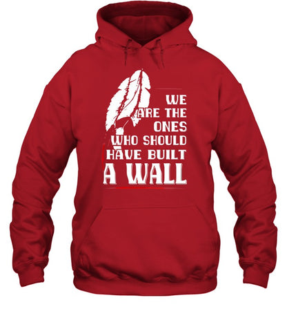 WE ARE THE ONES WHO SHOULD HAVE BUILT A WALL