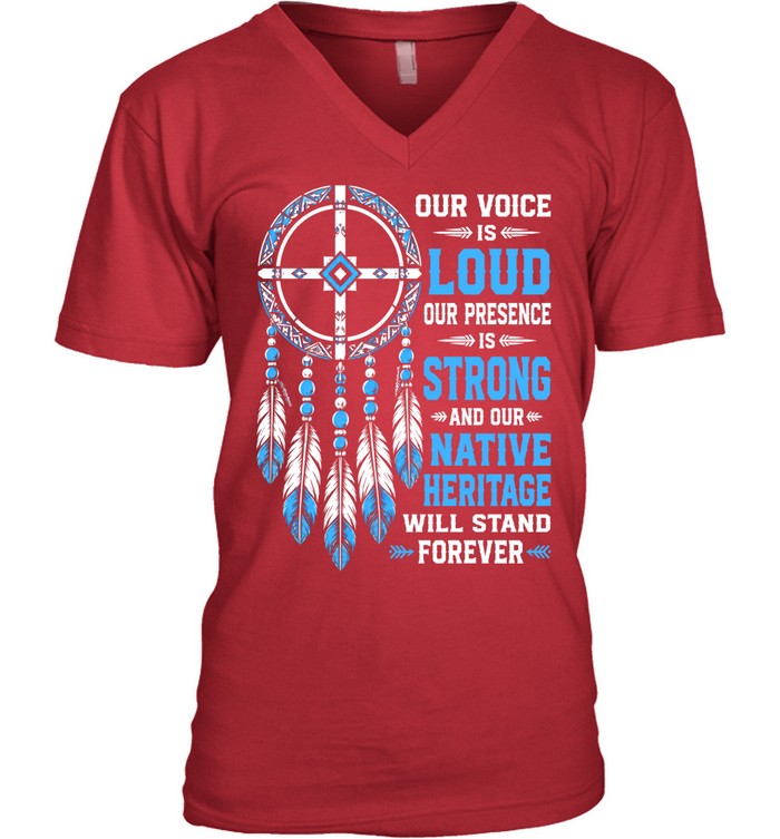 OUR VOICE IS LOUD OUR PRESENCE IS STRONG AND OUR NATIVE HERITAGE WILL STAND FOREVER