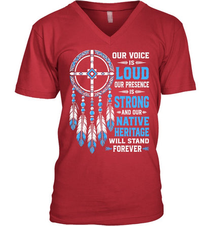 OUR VOICE IS LOUD OUR PRESENCE IS STRONG AND OUR NATIVE HERITAGE WILL STAND FOREVER