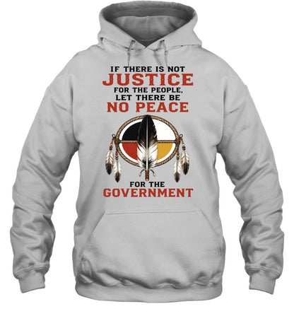 IF THERE IS NOT JUSTICE FOR THE PEOPLE. LET THERE BE NO PEACE FOR THE GOVERNMENT