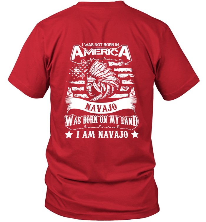 I WAS NOT BORN IN AMERICA NAVAJO WAS BORN ON MY LAND I AM NAVAJO - TWO SIDES