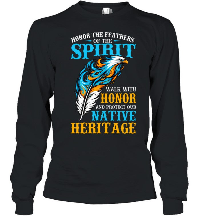 Honor The Feathers Of The Spirit, Walk With Honor, And Protect Our Native Heritage