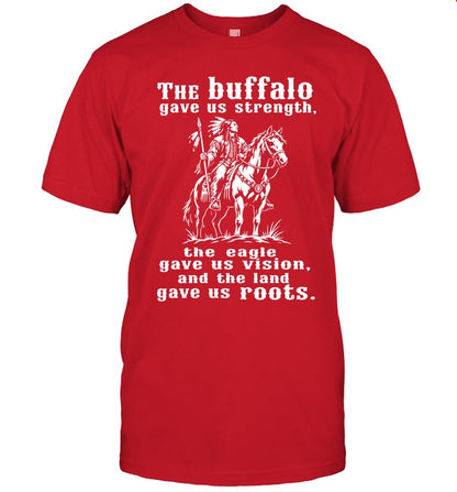 The Buffalo Gave Us Strength, The Eagle Gave Us Vision, And The Land Gave Us Roots