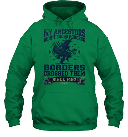 MY ANCESTORS DIDN'T CROSS BORDERS BORDERS CROSSED THEM SINCE 1492