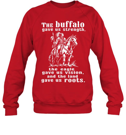 The Buffalo Gave Us Strength, The Eagle Gave Us Vision, And The Land Gave Us Roots