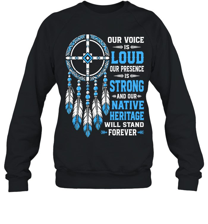 OUR VOICE IS LOUD OUR PRESENCE IS STRONG AND OUR NATIVE HERITAGE WILL STAND FOREVER