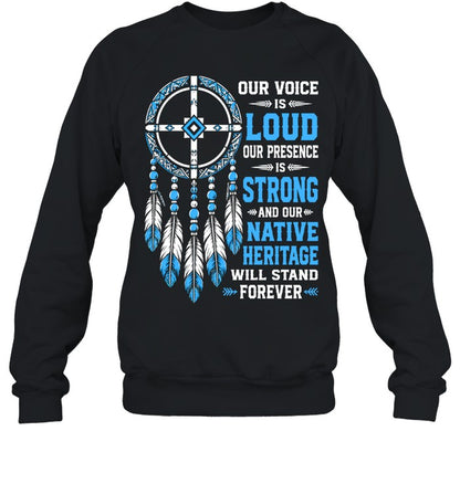 OUR VOICE IS LOUD OUR PRESENCE IS STRONG AND OUR NATIVE HERITAGE WILL STAND FOREVER