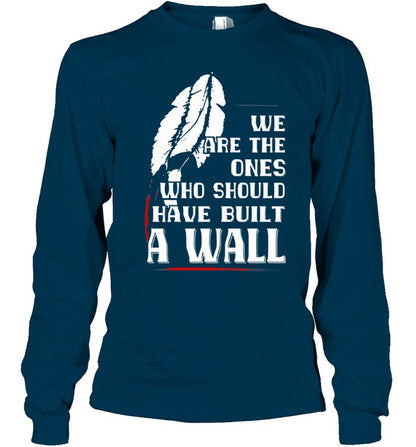 WE ARE THE ONES WHO SHOULD HAVE BUILT A WALL