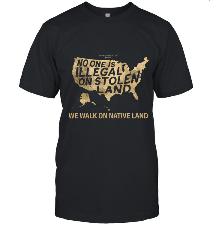 NO ONE IS ILLEGAL ON STOLEN LAND  WE WALK ON NATIVE LAND
