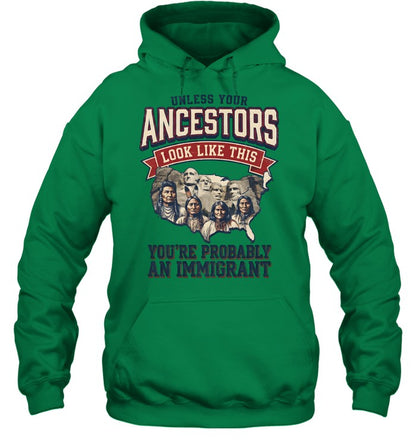 UNLESS YOUR ANCESTORS LOOK LIKE THIS YOU'RE PROBABLY AN IMMIGRANT