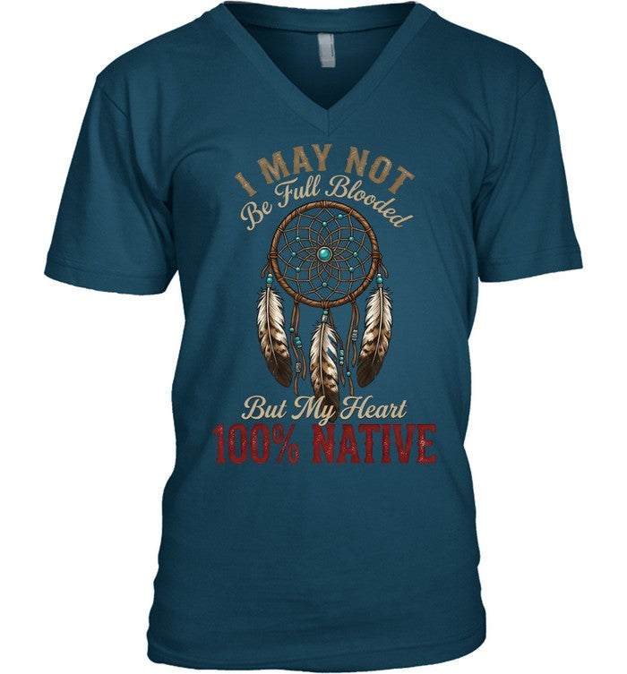I MAY NOT Be Full Blooded But My Heart 100% NATIVE