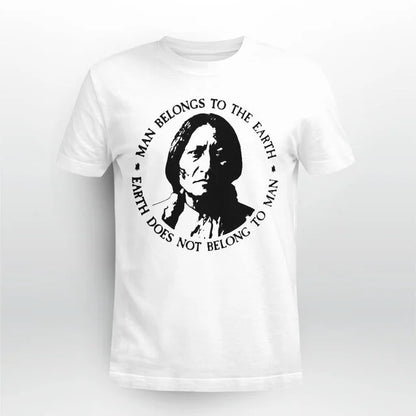 Man Belongs To The Earth Earth Does Not Belong To Man
