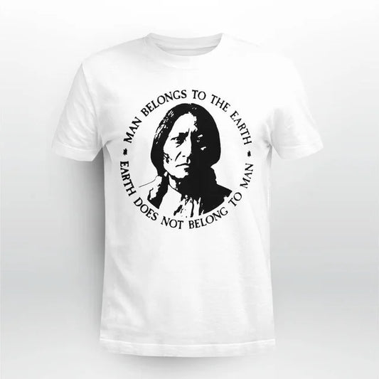 Man Belongs To The Earth Earth Does Not Belong To Man