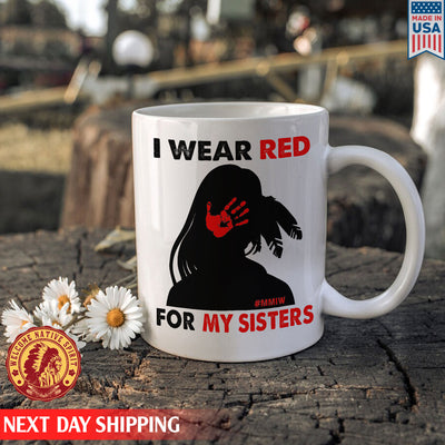 I Wear Red For My Sister , MMIW Indigenous Ceramic Coffee Mug