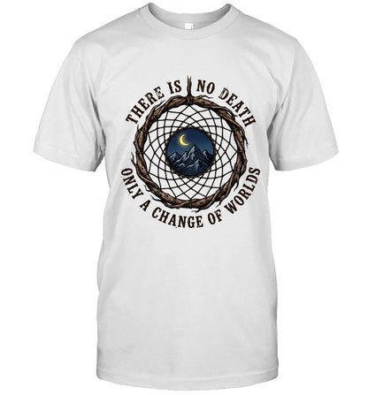 THERE IS NO DEATH ONLY A CHANGE OF WORLDS
