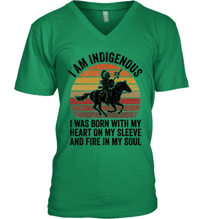 I AM INDIGENOUS. I WAS BORN WITH MY HEART ON MY SLEEVE AND FIRE IN MY SOUL
