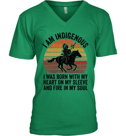 I AM INDIGENOUS. I WAS BORN WITH MY HEART ON MY SLEEVE AND FIRE IN MY SOUL