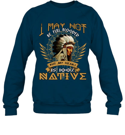 I MAY NOT BE FULL BLOODED BUT MY HEART IS 100% NATIVE