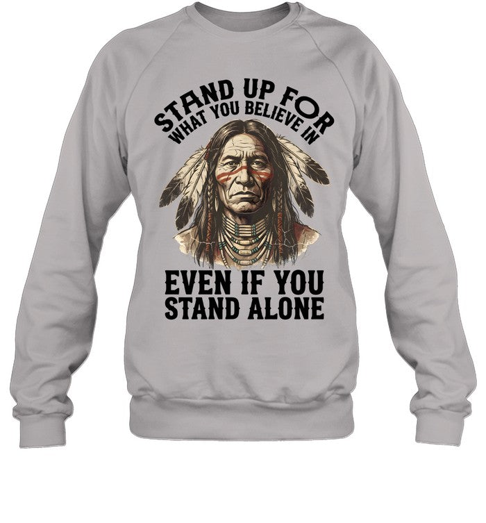 STAND UP FOR WHAT YOU BELIEVE IN EVEN IF YOU STAND ALONE