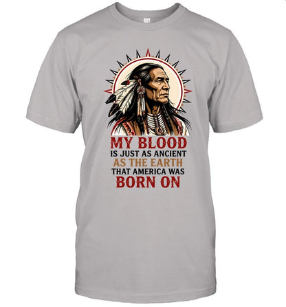 MY BLOOD IS JUST AS ANCIENT AS THE EARTH THAT AMERICA WAS BORN ON