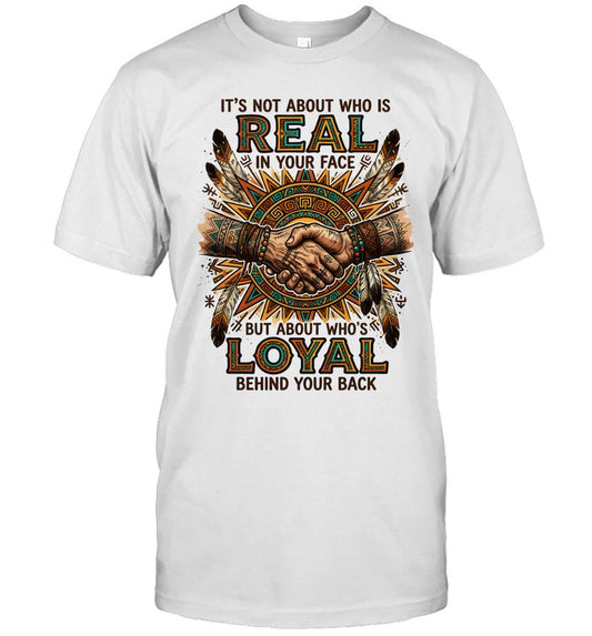 IT'S NOT ABOUT WHO IS REAL IN YOUR FACE BUT ABOUT WHO'S LOYAL BEHIND YOUR BACK
