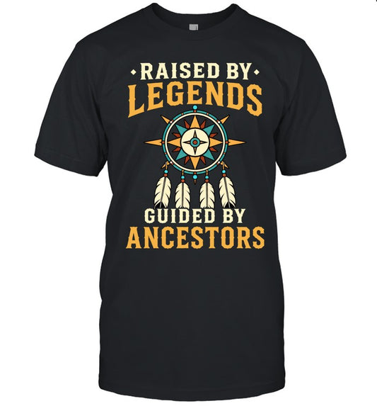 RAISED BY LEGENDS GUIDED BY ANCESTORS