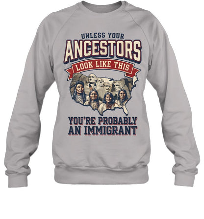 UNLESS YOUR ANCESTORS LOOK LIKE THIS YOU'RE PROBABLY AN IMMIGRANT
