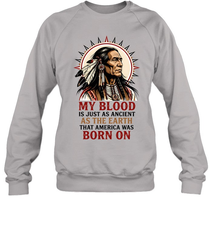 MY BLOOD IS JUST AS ANCIENT AS THE EARTH THAT AMERICA WAS BORN ON