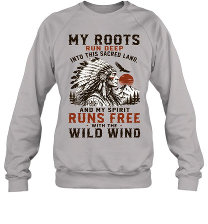 MY ROOTS RUN DEEP INTO THIS SACRED LAND, AND MY SPIRIT RUNS FREE WITH THE WILD WIND