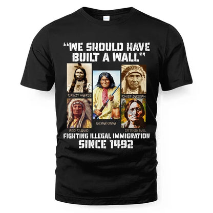 WE SHOULD HAVE BUILT A WALL FIGHTING ILLEGAL IMMIGRATION SINCE 1492