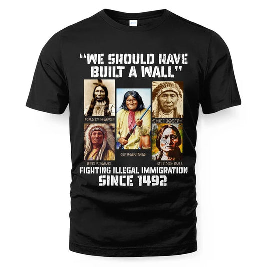 WE SHOULD HAVE BUILT A WALL FIGHTING ILLEGAL IMMIGRATION SINCE 1492