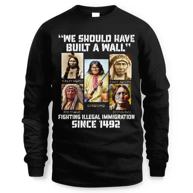 WE SHOULD HAVE BUILT A WALL FIGHTING ILLEGAL IMMIGRATION SINCE 1492