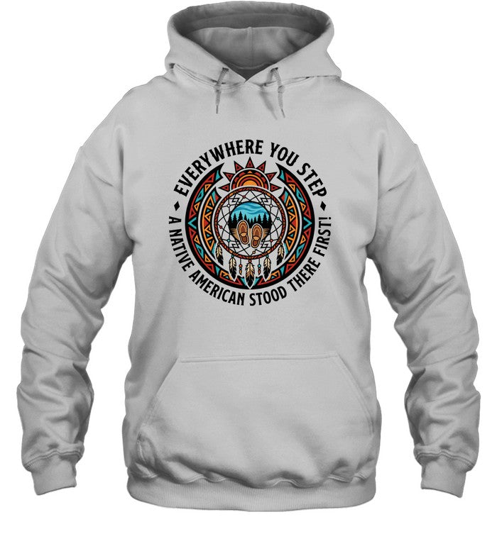 EVERYWHERE YOU STEP A NATIVE AMERICAN STOOD THERE FIRST!
