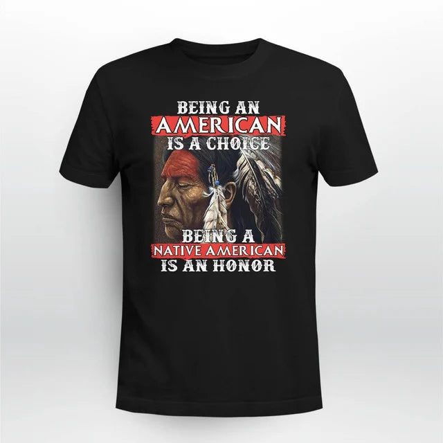 Being An American Is A Choice Being A Native American Is An Honor