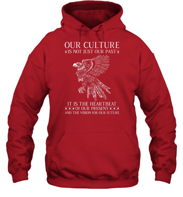 OUR CULTURE IS NOT JUST OUR PAST IT IS THE HEARTBEAT OF OUR PRESENT AND THE VISION FOR OUR FUTURE
