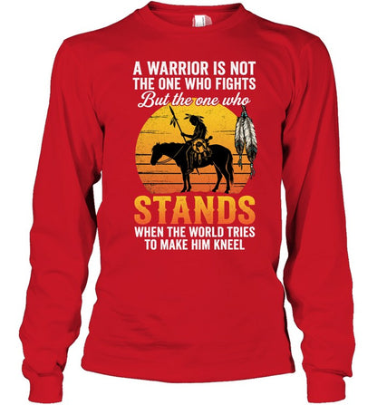 A WARRIOR IS NOT THE ONE WHO FIGHTS But the one who STANDS WHEN THE WORLD TRIES TO MAKE HIM KNEEL