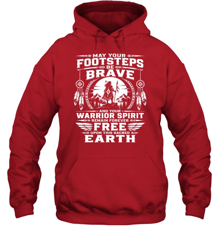 MAY YOUR FOOTSTEPS BE BRAVE AND YOUR WARRIOR SPIRIT REMAIN FOREVER FREE UPON THIS SACRED EARTH