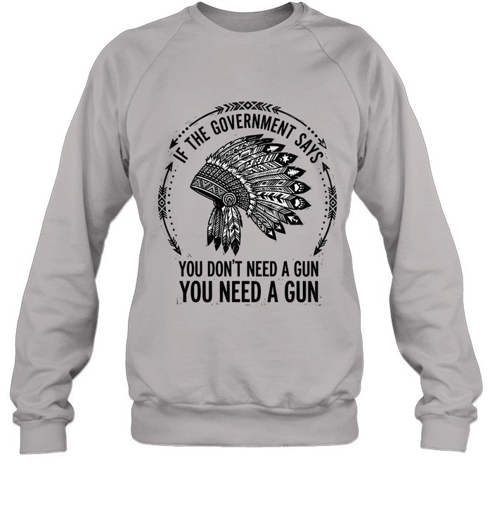 IF THE GOVERNMENT SAYS YOU DON'T NEED A GUN YOU NEED A GUN