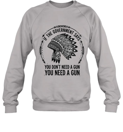 IF THE GOVERNMENT SAYS YOU DON'T NEED A GUN YOU NEED A GUN