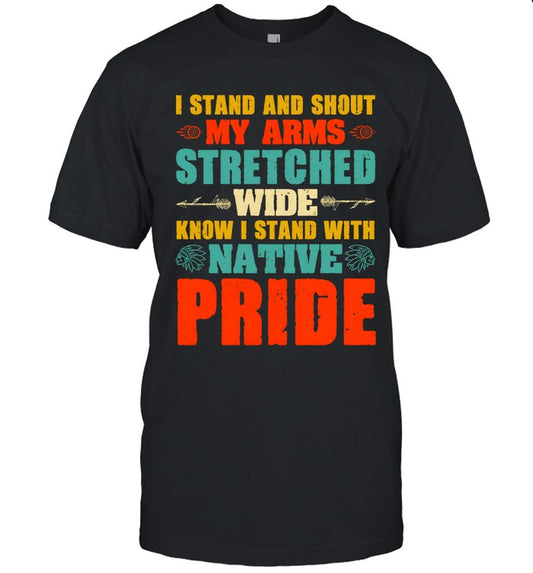 I STAND AND SHOUT MY ARMS STRETCHED WIDE KNOW I STAND WITH NATIVE PRIDE