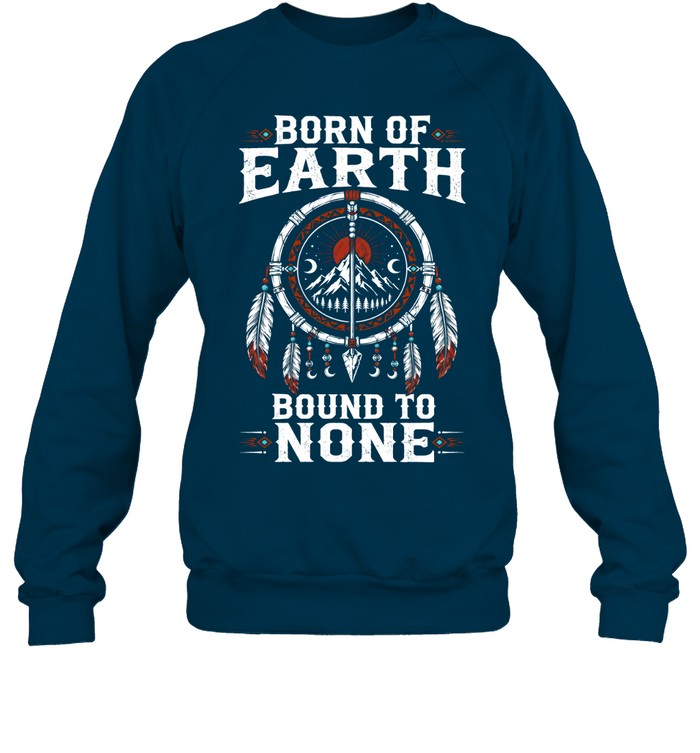 BORN OF EARTH BOUND TO NONE