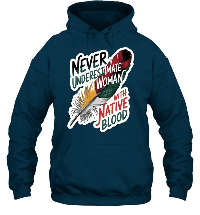 NEVER UNDERESTIMATE A WOMAN WITH NATIVE BLOOD
