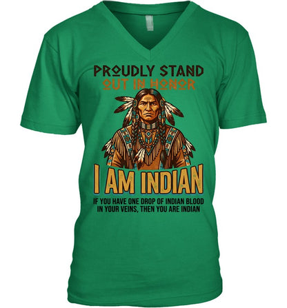 PROUDLY STAND OUT IN HONOR I AM INDIAN IF YOU HAVE ONE DROP OF INDIAN BLOOD IN YOUR VEINS, THEN YOU ARE INDIAN