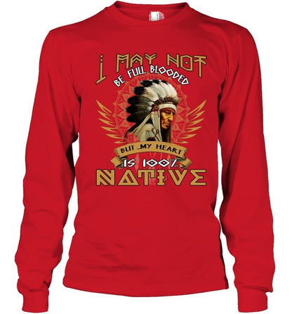 I MAY NOT BE FULL BLOODED BUT MY HEART IS 100% NATIVE