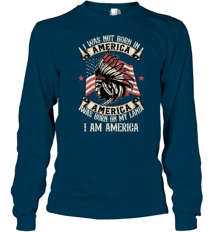 I WAS NOT BORN IN AMERICA AMERICA WAS BORN ON MY LAND I AM AMERICA